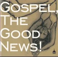 Gospel, The Good News! ゴスペル、グッドニュース！