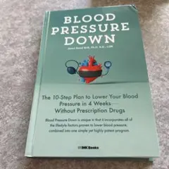 BLOOD PRESSURE DOWN 薬に頼らずみるみる血圧を下げる10の方法