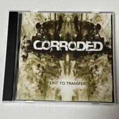 CORRODED / Exit To Transfer