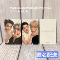 【匿名配送】 Mark on Me ユニット ケミ トレカ