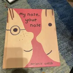 my nose, your nose - melanie walsh