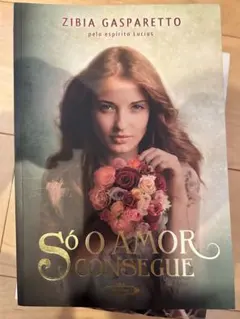 Só O Amor Consegue - Zibia Gasparetto