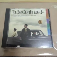 トゥービーコンティニュードTo Be Continued...見本品