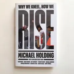 WHY WE KNEEL HOW WE RISE Michael Holding