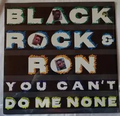 BLACK ROCK & RON/YOU CAN'T DO ME NONE +@