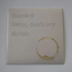 Gotch / Route 6・Baby, don't cry