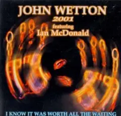 John Wetton I Know IT Was Worth All
