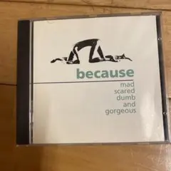 because mad scared dumb and gorgeous