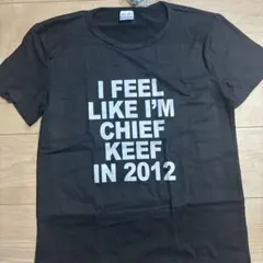 I FEEL LIKE I'M CHIEF KEEF IN 2012 Tシャツ