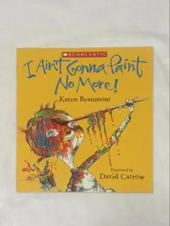 洋書 絵本 I Ain't Gonna Paint No More!
