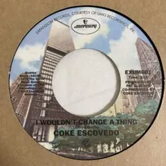 COKE ESCOVEDO I WOULDN’T CHANGE A THING