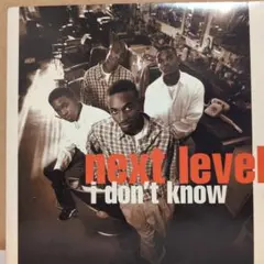 NEXT LEVEL / I DON'T KNOW