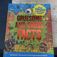 GRUESOME AND GROSS FACTS