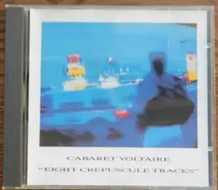 CABARET VOLTAIRE EIGHT CREPUSCULE TRACKS