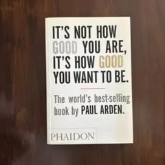 It's Not How Good You Are, 〜　Paul Arden著