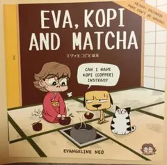 EVA, KOPI AND MATCHA