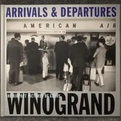 Arrivals and Departures /Garry Winogrand