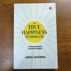 The True Happiness Workbook Abha Sharma