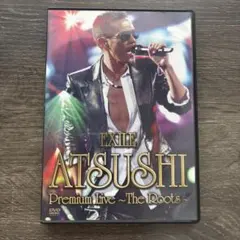 EXILE ATSUSHI/EXILE ATSUSHI Premium Liv…