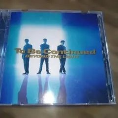 to be Continued／Beyond the light