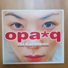 レイ・ハラカミ/オパ*キュ～　rei harakami/opa*q