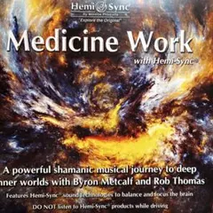 ヘミシンクCD「メディスン・ワーク ～バイロン・メトカーフ＆ロブ・トーマス