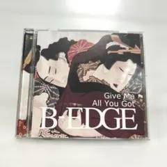 B-EDGE Give Me All You Got CD