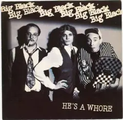 Big Black - He's A Whore Rapeman Shellac