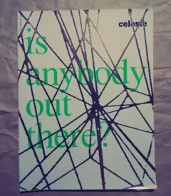 is anybody out there? celeste 2006
