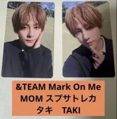 &TEAM Mark On Me MOM スプサトレカ タキ　TAKI