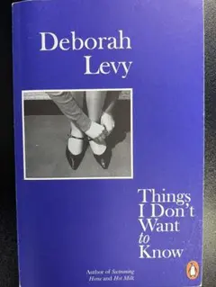 Things I don’t want to know Deborah Levy