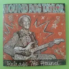 Hound Dog Taylor Release The Hound