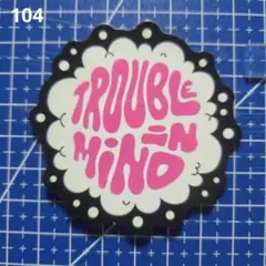 104 TROUBLE IN MIND 防水ステッカー
