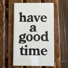 have a good time