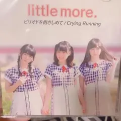 CD little more ピリオド抱きしめて　Crying Running