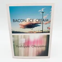 BACON ICE CREAM / 奥山由之