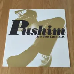 PUSHIM / It's Too Late E.P. 12インチ レコード