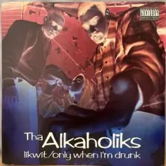 Tha Alkaholiks likwit/only when I'm drun