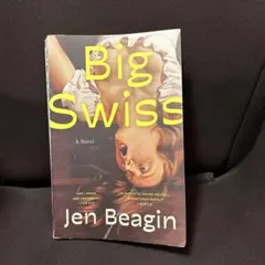 Big Swiss by Jen Beagin