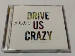 DRIVE US CRAZY