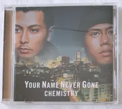 CHEMISTRY Your Name Never Gone CD