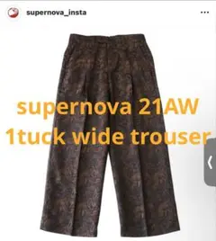 supernova 21aw 1tuck wide trouser ペイズリー柄
