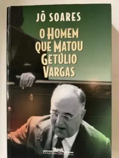 Jô Soares O Homem Que Matou Getúlio Varg