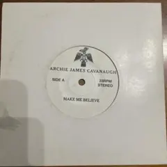 ARCHIE JAMES CAVANAUGH / MAKE ME BELIEVE