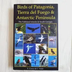 Birds of Patagonia, Tierra Del Fuego and Antarctic Peninsula