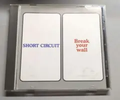 【帯付き】Short Circuit ／ BREAK YOUR WALL
