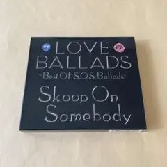 LOVE BALLADS Skoop On Somebody