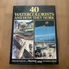 40 WATERCOLORISTS AND HOW THEY WORK