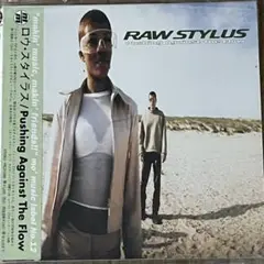 RAW STYLUS ロウ・スタイラス/プッシング・アゲインスト・ザ・フロウ
