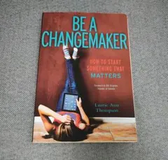 Be a Changemaker by Laurie Ann Thompson